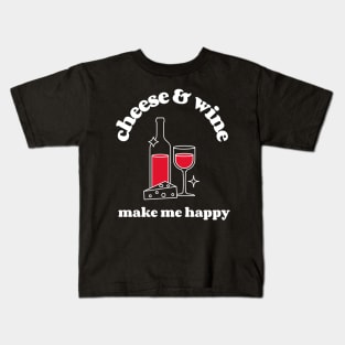 cheese and wine make me happy Kids T-Shirt